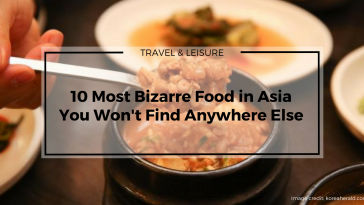 10 Most Bizarre Food in Asia You Won’t Find Anywhere Else