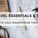 Travel Essentials & Tips for the Solo Singaporean Traveller