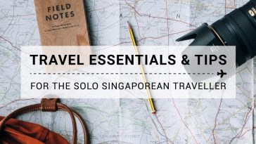 Travel Essentials & Tips for the Solo Singaporean Traveller