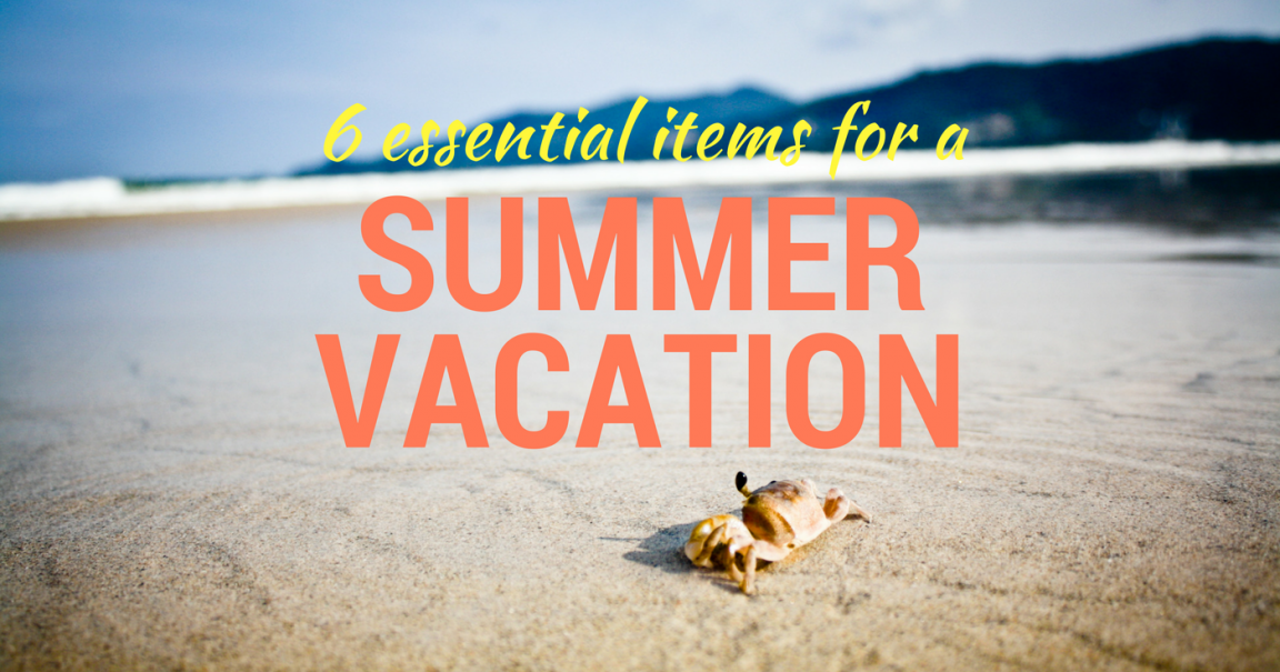 6 Essential Items for a Summer Vacation